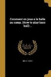 Comment on joue a la balle au camp. (How to play base ball) ..