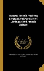 Famous French Authors; Biographical Portraits of Distinguished French Writers