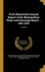 First-Nineteenth Annual Report of the Metropolitan Water and Sewerage Board ... 1901-1919; Volume 5