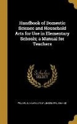 Handbook of Domestic Science and Household Arts for Use in Elementary Schools; a Manual for Teachers