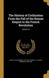 The History of Civilization From the Fall of the Roman Empire to the French Revolution; Volume 3-4