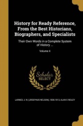 History for Ready Reference, From the Best Historians, Biographers, and Specialists: Their Own Words in a Complete System of His