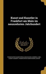 Kunst Und Kunstler in Frankfurt Am Main Im Neunzehnten Jahrhundert