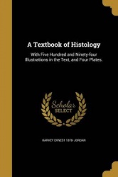 A Textbook of Histology: With Five Hundred and Ninety-four Illustrations in the Text, and Four Plates.