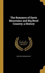 The Romance of Davis Mountains and Big Bend Country; a History