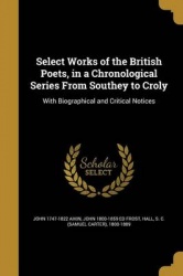 Select Works of the British Poets, in a Chronological Series From Southey to Croly: With Biographical and Critical Notices