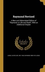 Raymond Revised: A New and Abbreviated Edition of Raymond, or Life and Death, With an Additional Chapter