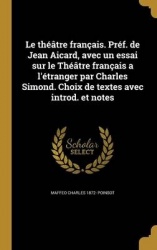 Le théâtre français. Préf. de Jean Aicard, avec un essai sur le Théâtre français a l'étranger par Charles Simond. Choix de texte