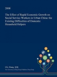 The Effect of Rapid Economic Growth on Social Service Workers in Urban China - The Existing Difficulties of Domestic Household H