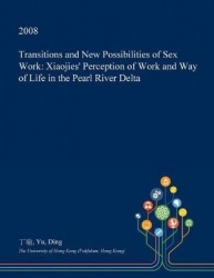 Transitions and New Possibilities of Sex Work - Xiaojies' Perception of Work and Way of Life in the Pearl River Delta