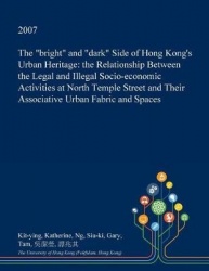 The Bright and Dark Side of Hong Kong's Urban Heritage - The Relationship Between the Legal and Illegal Socio-Economic Activitie