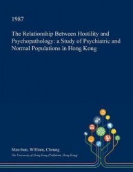 The Relationship Between Hostility and Psychopathology - A Study of Psychiatric and Normal Populations in Hong Kong