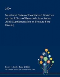 Nutritional Status of Hospitalized Geriatrics and the Effects of Branched-Chain Amino Acids Supplementation on Pressure Sore Hea