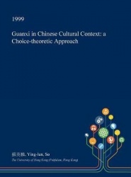 Guanxi in Chinese Cultural Context - A Choice-Theoretic Approach
