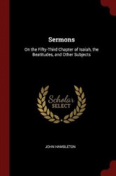 Sermons - On the Fifty-Third Chapter of Isaiah, the Beatitudes, and Other Subjects