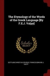 The Etymology of the Words of the Greek Language [By F.E.J. Valpy]