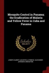 Mosquito Control in Panama; The Eradication of Malaria and Yellow Fever in Cuba and Panama