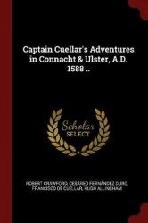 Captain Cuellar's Adventures in Connacht&Ulster, A.D. 1588 ..