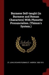 Burmese Self-taught (in Burmese and Roman Characters) With Phonetic Pronunciation. (Thimm's System.)