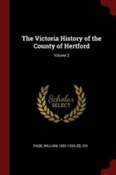 The Victoria History of the County of Hertford; Volume 3