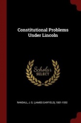 Constitutional Problems Under Lincoln