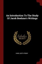 An Introduction To The Study Of Jacob Boehme's Writings