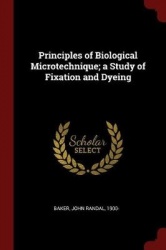 Principles of Biological Microtechnique; a Study of Fixation and Dyeing