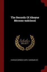The Records of Aboyne MCCXXX-MDCLXXXI
