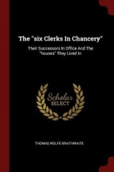 The six Clerks In Chancery: Their Successors In Office And The houses They Lived In