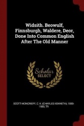 Widsith. Beowulf, Finnsburgh, Waldere, Deor, Done Into Common English After the Old Manner