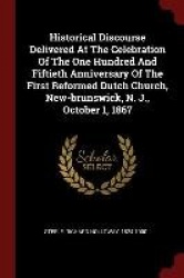 Historical Discourse Delivered At The Celebration Of The One Hundred And Fiftieth Anniversary Of The First Reformed Dutch Church
