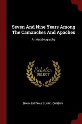 Seven and Nine Years Among the Camanches and Apaches - An Autobiography