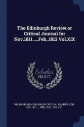 The Edinburgh Review, or Critical Journal for Nov.1811.....Feb.,1812 Vol.XIX