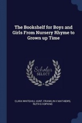 The Bookshelf for Boys and Girls from Nursery Rhyme to Grown Up Time