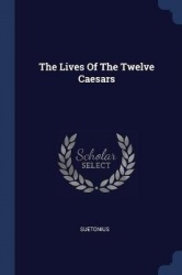 The Lives Of The Twelve Caesars