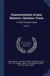 Characteristicks of men, Manners, Opinions, Times: In Three Volumes Volume; Volume 1