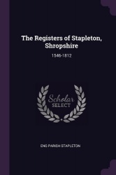 The Registers of Stapleton, Shropshire - 1546-1812