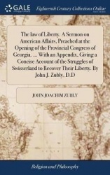 The Law of Liberty. a Sermon on American Affairs, Preached at the Opening of the Provincial Congress of Georgia. ... with an App