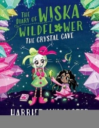 The Diary of Wiska Wildflower: The Crystal Cave
