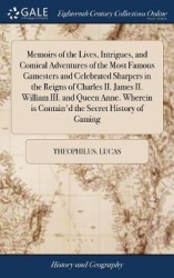Memoirs of the Lives, Intrigues, and Comical Adventures of the Most Famous Gamesters and Celebrated Sharpers in the Reigns of Ch
