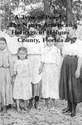 A Type of People - The Native American Heritage of Holmes County, Florida