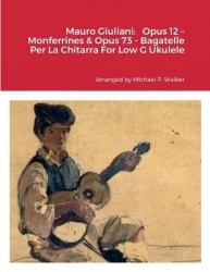 Mauro Giuliani - Opus 12 - Monferrines & Opus 73 - Bagatelle Per La Chitarra For Low G Ukulele