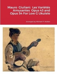 Mauro Giuliani - Les Variétés Amusantes Opus 43 and Opus 54 For Low G Ukulele