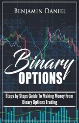 Binary Options - Steps by Steps Guide To Making Money From Binary Options Trading