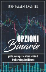 Opzioni Binarie - Guida passo passo a fare soldi dal trading di opzioni binarie