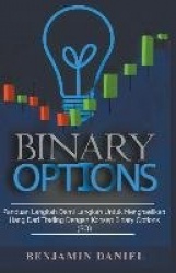 Binary Options - Panduan Langkah demi Langkah Menghasilkan Uang dari Trading dengan Konsep Binary Options