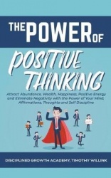 The Power of Positive Thinking - Attract Abundance, Wealth, Happiness, Positive Energy and Eliminate Negativity with the Power o