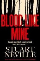 Blood Like Mine - The book everyone is devouring. 'Neville might well be Stephen King's rightful heir' (Will Dean)