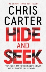 Hide and Seek - Chris Carter as you've never read him before: no murder, no gore - just pure, relentless suspense.