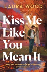 Kiss Me Like You Mean It - A hilarious and cosy small-town romance with fake dating and an older brother's best friend